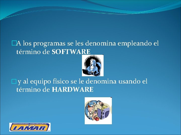 �A los programas se les denomina empleando el término de SOFTWARE � y al