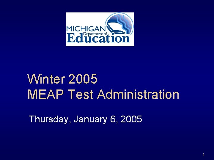 Winter 2005 MEAP Test Administration Thursday, January 6, 2005 1 