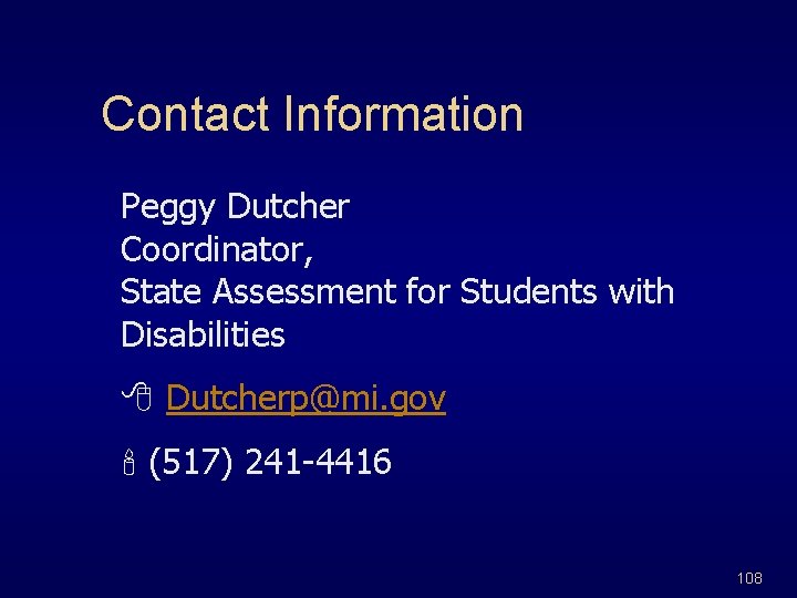 Contact Information Peggy Dutcher Coordinator, State Assessment for Students with Disabilities 8 Dutcherp@mi. gov