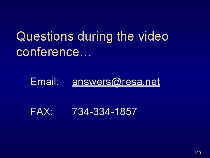 Questions during the video conference… Email: answers@resa. net FAX: 734 -334 -1857 109 