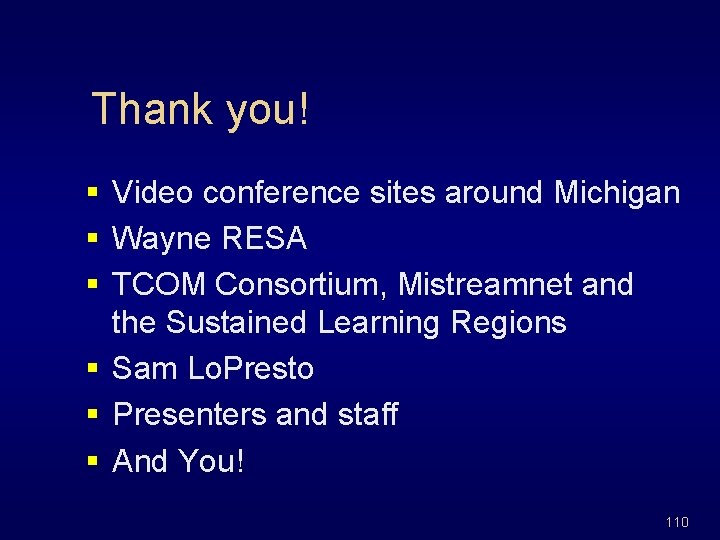 Thank you! § Video conference sites around Michigan § Wayne RESA § TCOM Consortium,