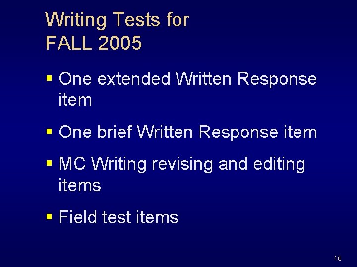 Writing Tests for FALL 2005 § One extended Written Response item § One brief
