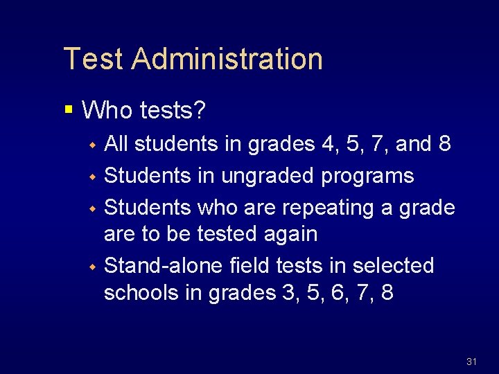 Test Administration § Who tests? All students in grades 4, 5, 7, and 8