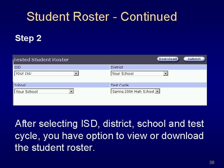 Student Roster - Continued Step 2 After selecting ISD, district, school and test cycle,