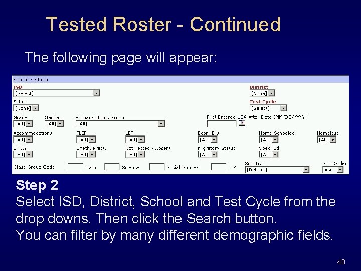 Tested Roster - Continued The following page will appear: Step 2 Select ISD, District,