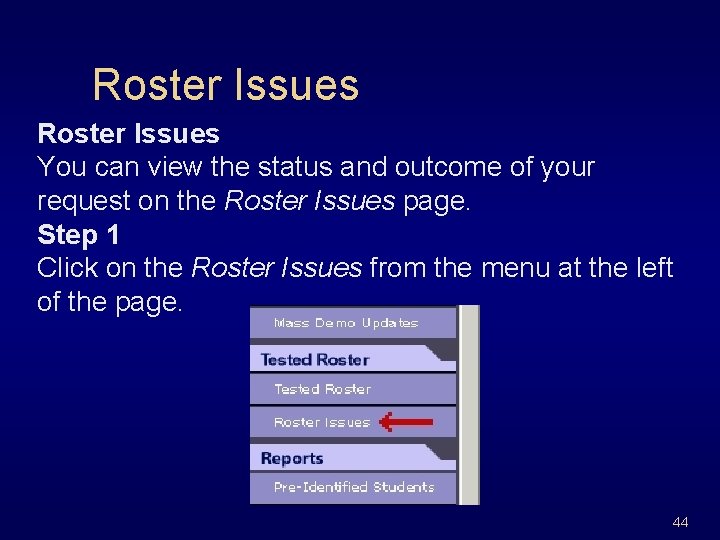 Roster Issues You can view the status and outcome of your request on the