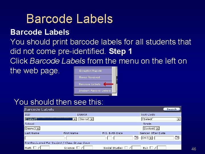 Barcode Labels You should print barcode labels for all students that did not come