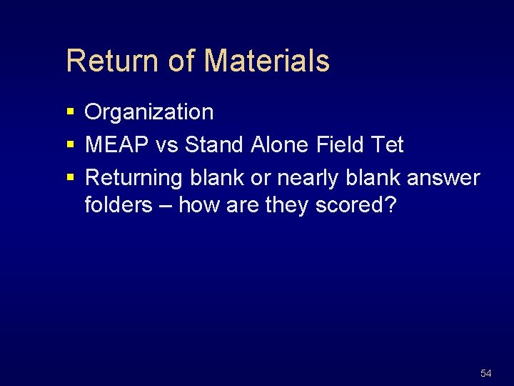 Return of Materials § Organization § MEAP vs Stand Alone Field Tet § Returning