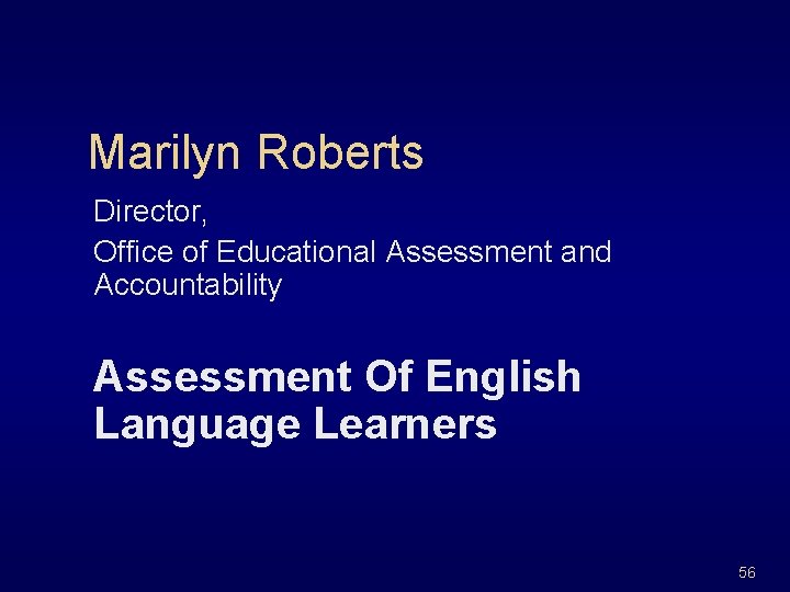 Marilyn Roberts Director, Office of Educational Assessment and Accountability Assessment Of English Language Learners