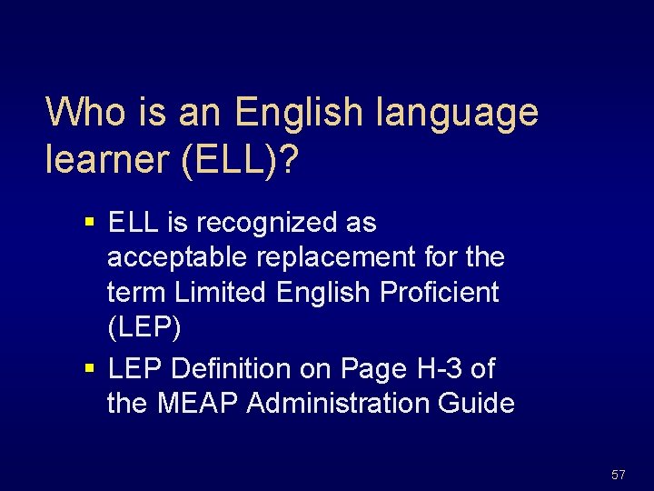 Who is an English language learner (ELL)? § ELL is recognized as acceptable replacement