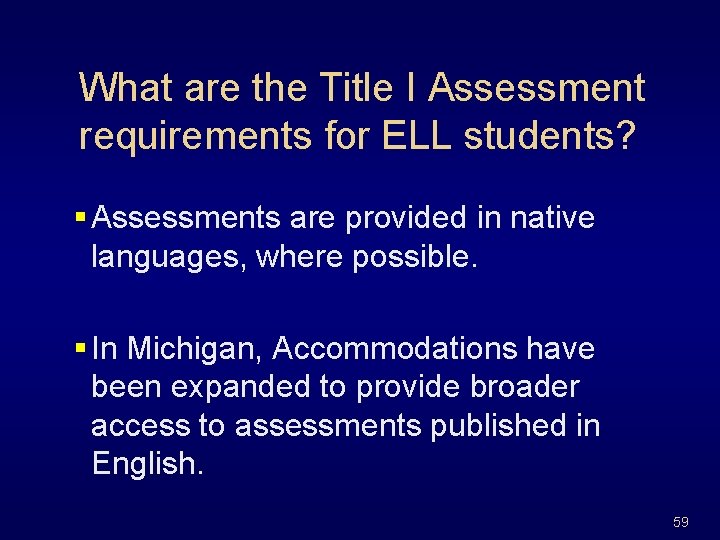 What are the Title I Assessment requirements for ELL students? § Assessments are provided