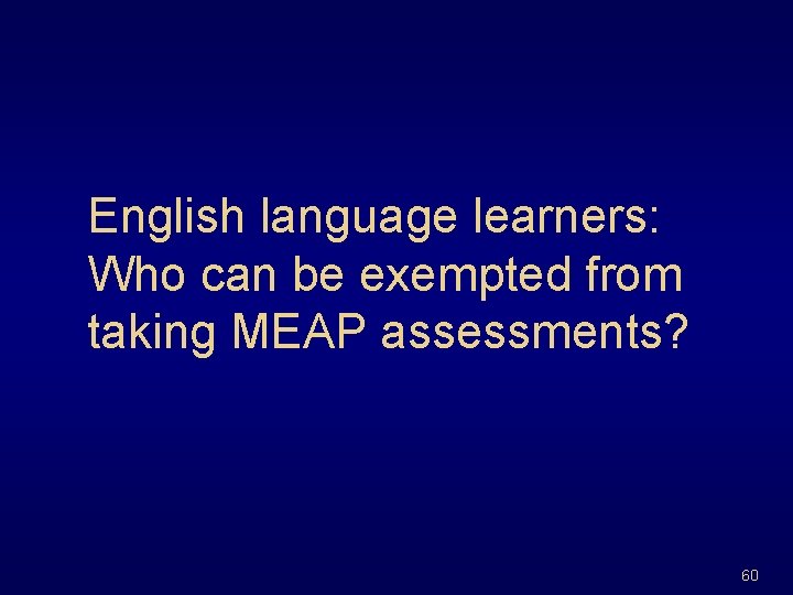 English language learners: Who can be exempted from taking MEAP assessments? 60 