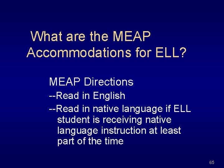 What are the MEAP Accommodations for ELL? MEAP Directions --Read in English --Read in