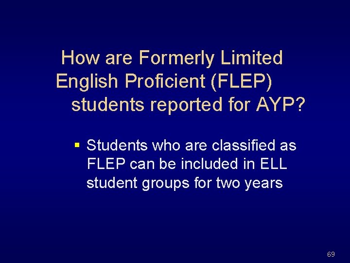 How are Formerly Limited English Proficient (FLEP) students reported for AYP? § Students who