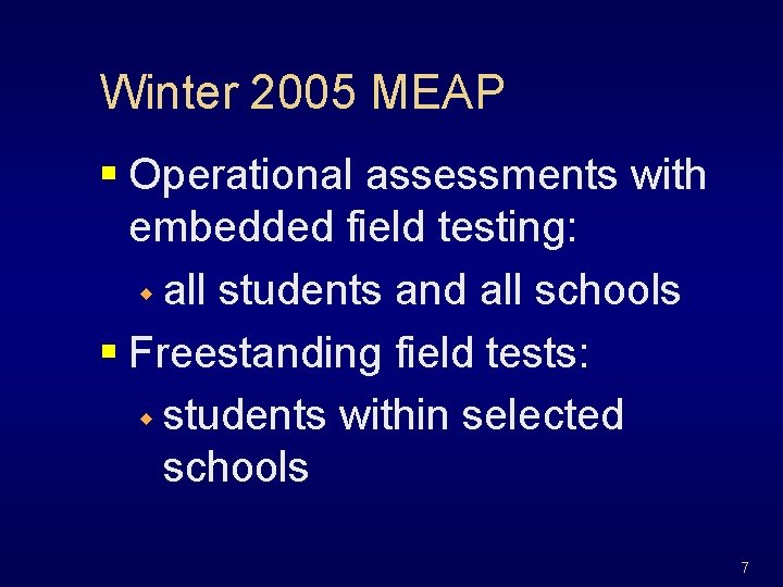 Winter 2005 MEAP § Operational assessments with embedded field testing: w all students and