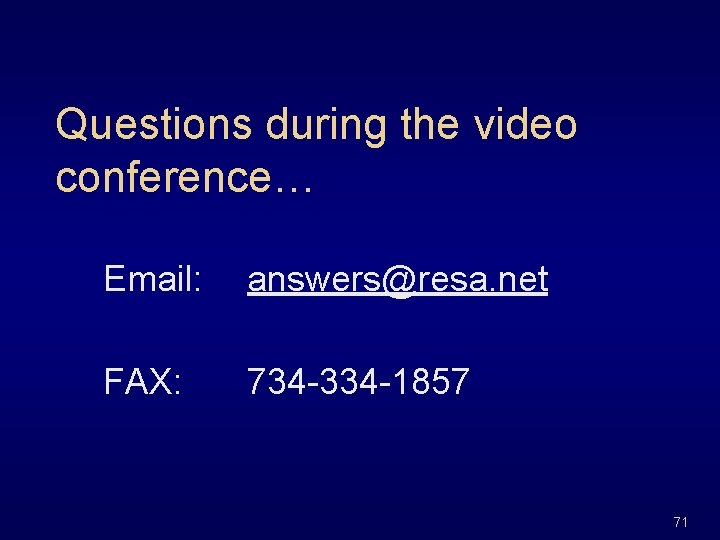 Questions during the video conference… Email: answers@resa. net FAX: 734 -334 -1857 71 