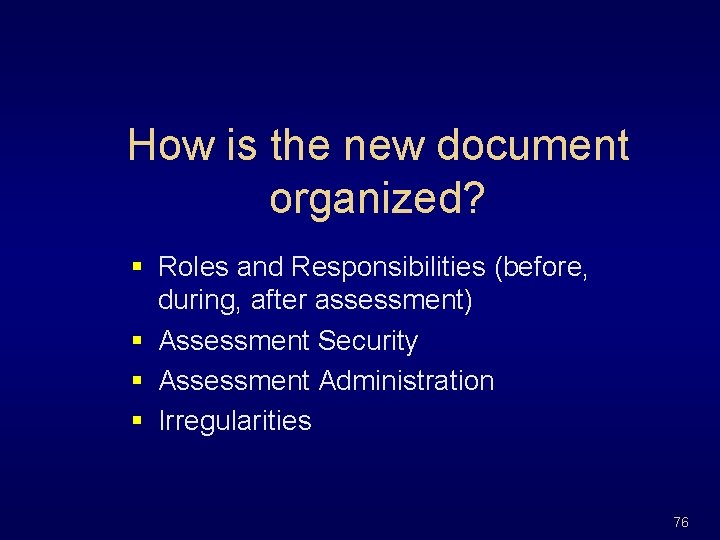 How is the new document organized? § Roles and Responsibilities (before, during, after assessment)