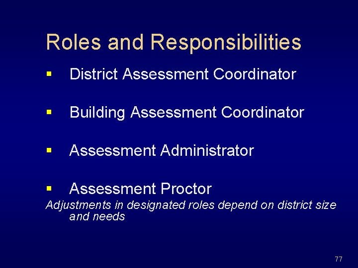 Roles and Responsibilities § District Assessment Coordinator § Building Assessment Coordinator § Assessment Administrator
