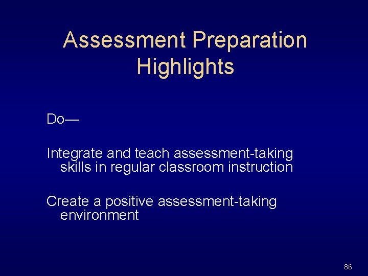 Assessment Preparation Highlights Do— Integrate and teach assessment-taking skills in regular classroom instruction Create