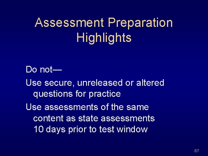 Assessment Preparation Highlights Do not— Use secure, unreleased or altered questions for practice Use