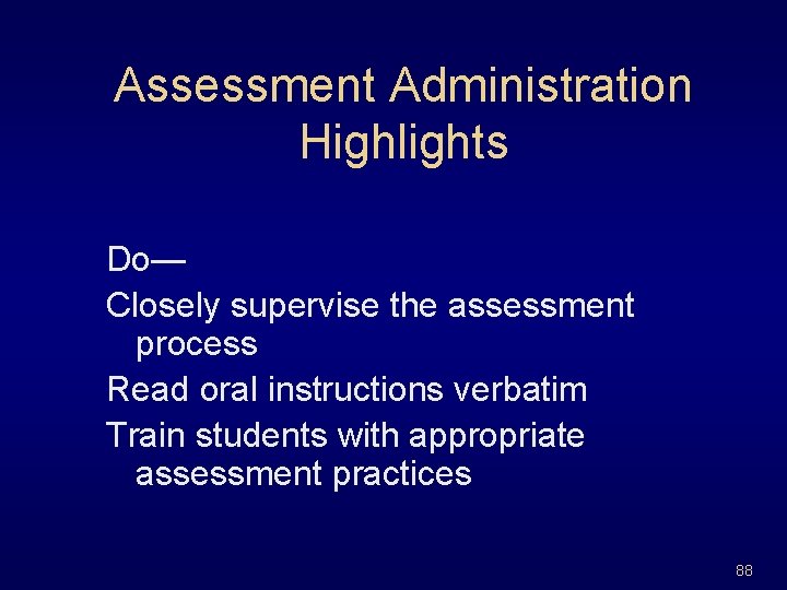 Assessment Administration Highlights Do— Closely supervise the assessment process Read oral instructions verbatim Train