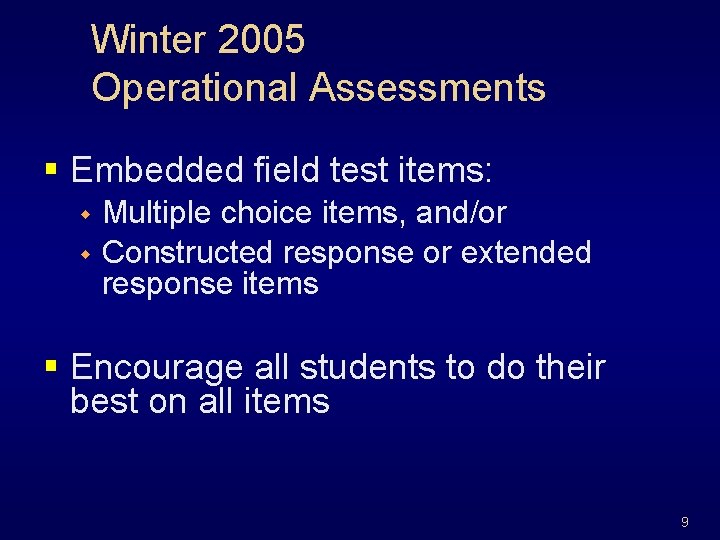 Winter 2005 Operational Assessments § Embedded field test items: Multiple choice items, and/or w