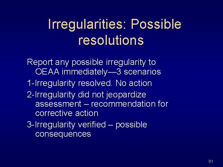 Irregularities: Possible resolutions Report any possible irregularity to OEAA immediately— 3 scenarios 1 -Irregularity