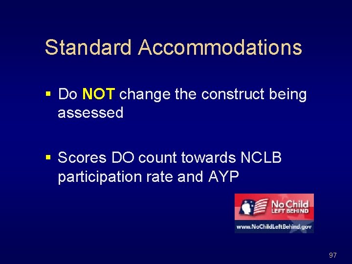 Standard Accommodations § Do NOT change the construct being assessed § Scores DO count