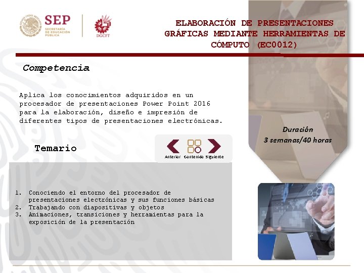 ELABORACIÓN DE PRESENTACIONES GRÁFICAS MEDIANTE HERRAMIENTAS DE CÓMPUTO (EC 0012) Competencia Aplica los conocimientos