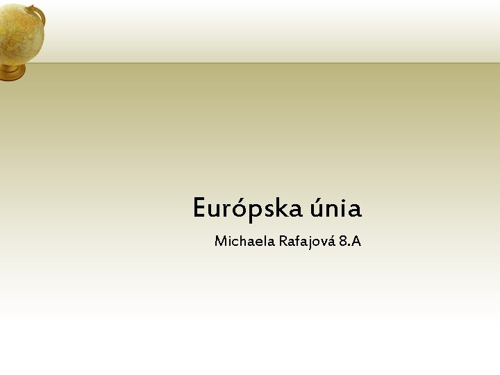 Európska únia Michaela Rafajová 8. A 