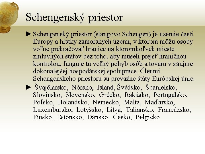 Schengenský priestor ► Schengenský priestor (slangovo Schengen) je územie časti Európy a hŕstky zámorských