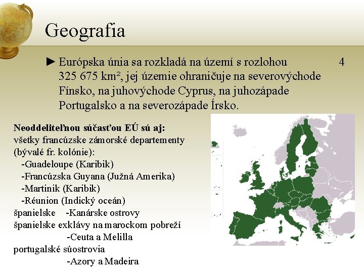 Geografia ► Európska únia sa rozkladá na území s rozlohou 325 675 km², jej