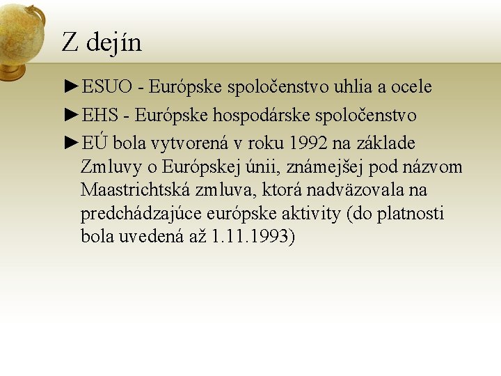 Z dejín ►ESUO - Európske spoločenstvo uhlia a ocele ►EHS - Európske hospodárske spoločenstvo