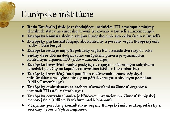 Európske inštitúcie ► Rada Európskej únie je rozhodujúcou inštitúciou EÚ a zastupuje záujmy členských