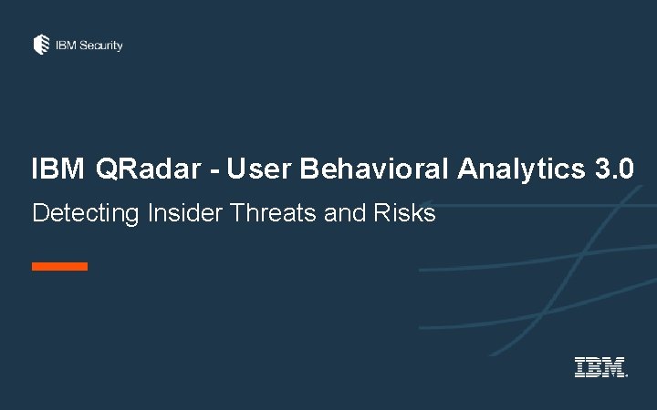 IBM QRadar - User Behavioral Analytics 3. 0 Detecting Insider Threats and Risks 