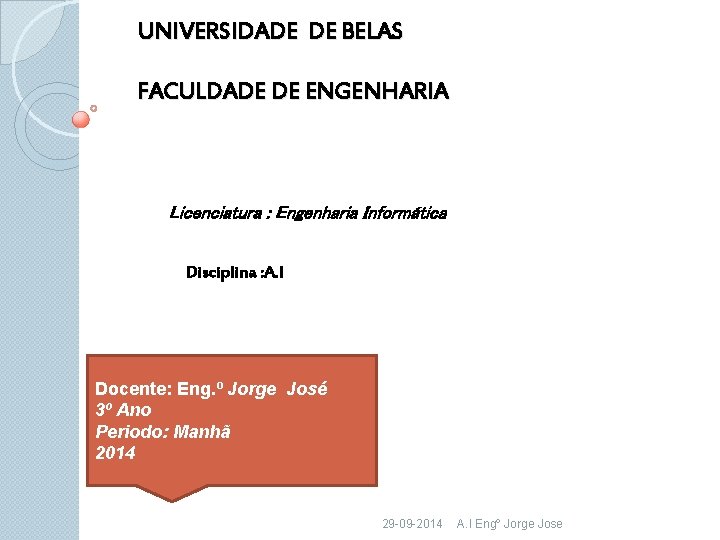 UNIVERSIDADE DE BELAS FACULDADE DE ENGENHARIA Licenciatura : Engenharia Informática Disciplina : A. I