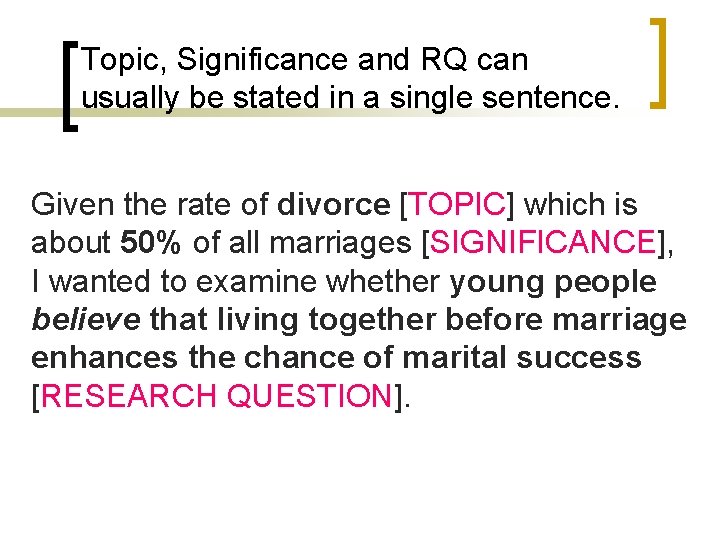 Topic, Significance and RQ can usually be stated in a single sentence. Given the