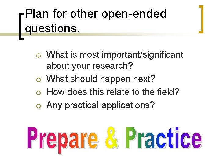 Plan for other open-ended questions. ¡ ¡ What is most important/significant about your research?