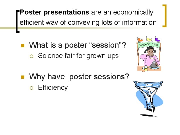 Poster presentations are an economically efficient way of conveying lots of information n What