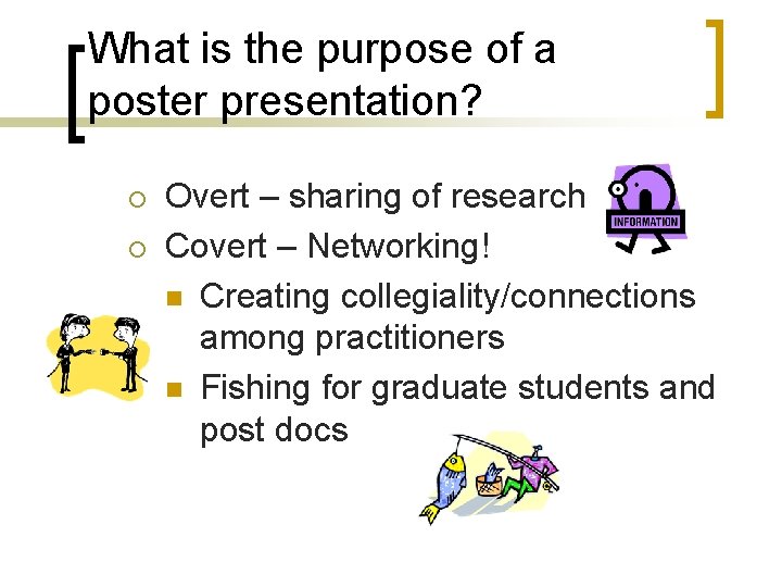 What is the purpose of a poster presentation? ¡ ¡ Overt – sharing of