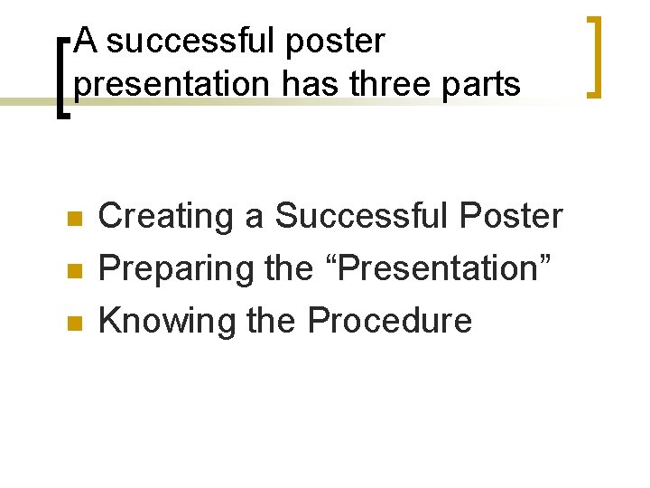 A successful poster presentation has three parts n n n Creating a Successful Poster