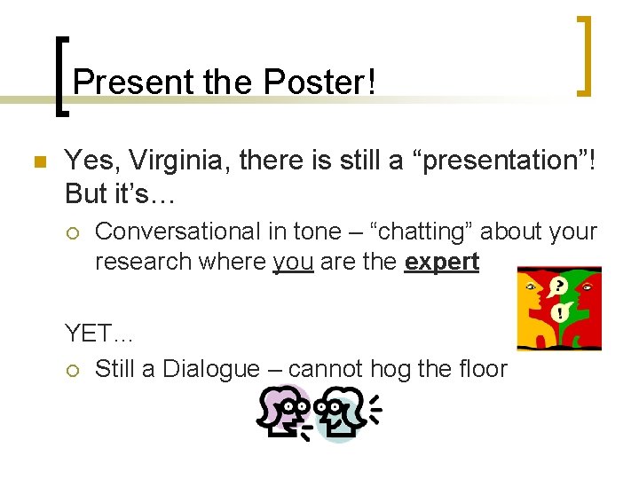 Present the Poster! n Yes, Virginia, there is still a “presentation”! But it’s… ¡