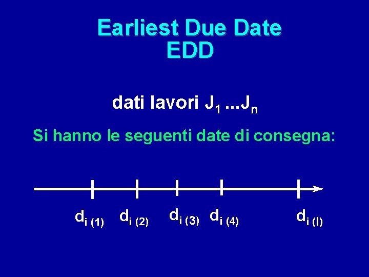 Earliest Due Date EDD dati lavori J 1. . . Jn Si hanno le