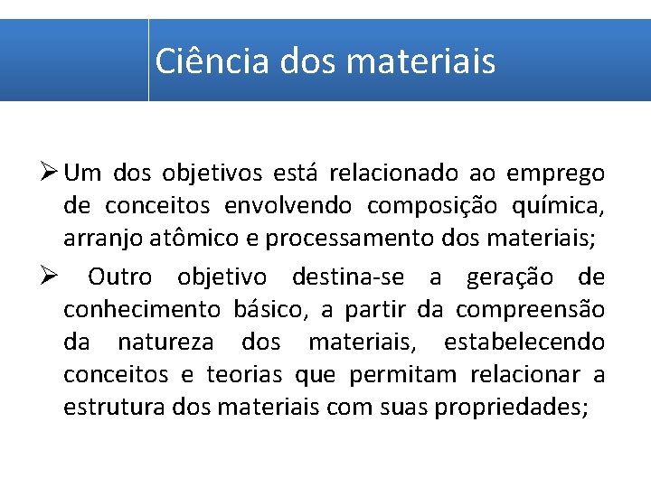 Ciência dos materiais Ø Um dos objetivos está relacionado ao emprego de conceitos envolvendo
