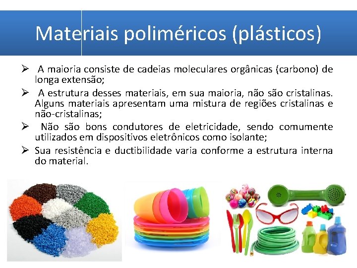Materiais poliméricos (plásticos) Ø A maioria consiste de cadeias moleculares orgânicas (carbono) de longa