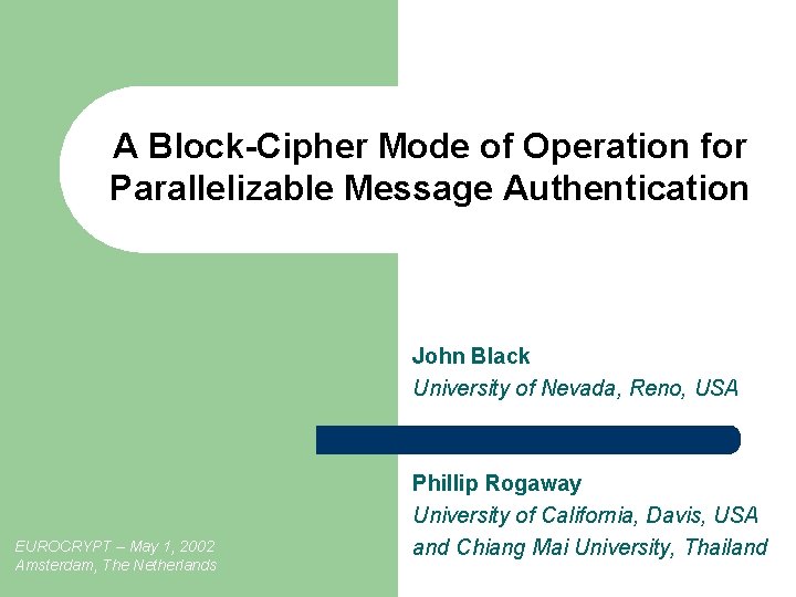 A Block-Cipher Mode of Operation for Parallelizable Message Authentication John Black University of Nevada,
