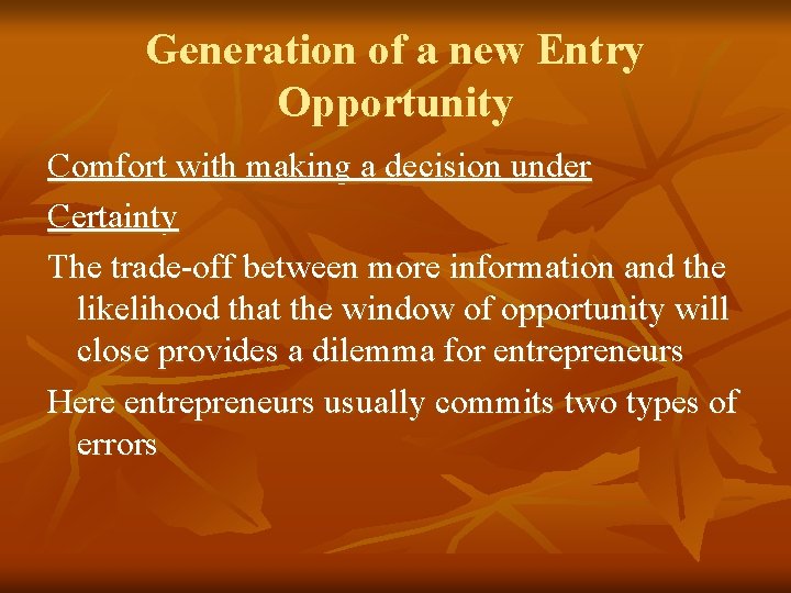 Generation of a new Entry Opportunity Comfort with making a decision under Certainty The