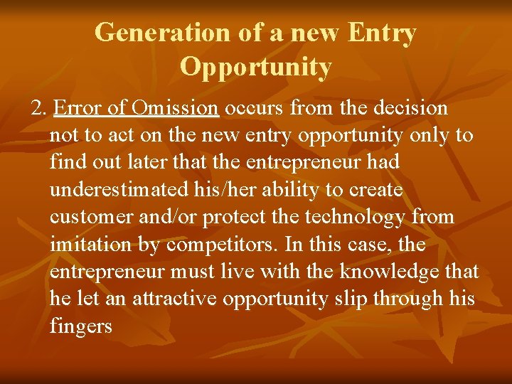 Generation of a new Entry Opportunity 2. Error of Omission occurs from the decision