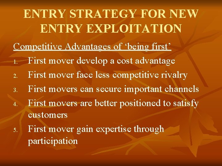 ENTRY STRATEGY FOR NEW ENTRY EXPLOITATION Competitive Advantages of ‘being first’ 1. First mover