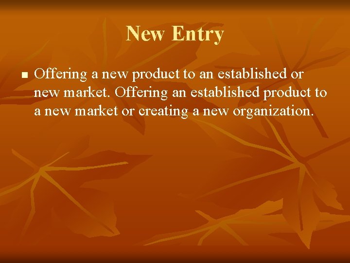 New Entry n Offering a new product to an established or new market. Offering